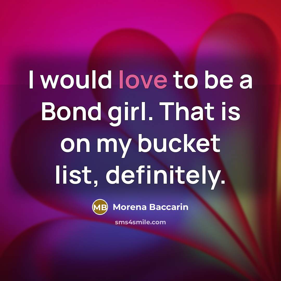 “I would love to be a Bond girl. That is…” quote by Morena Baccarin