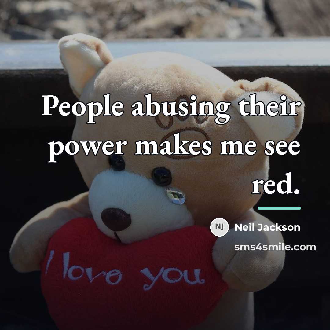 “People abusing their power makes me see red.…” quote by Neil Jackson