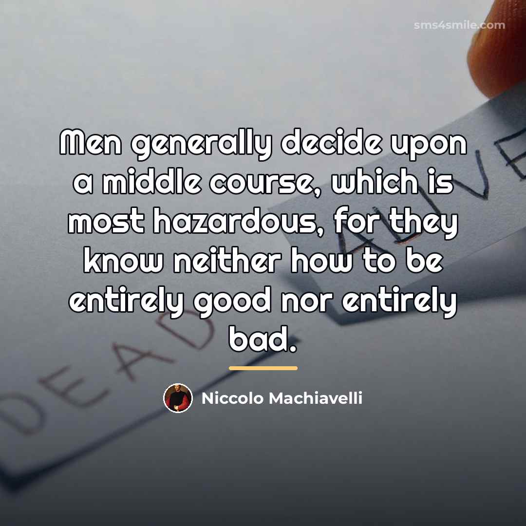 “Men generally decide upon a middle course, which is most…” quote by Niccolo Machiavelli