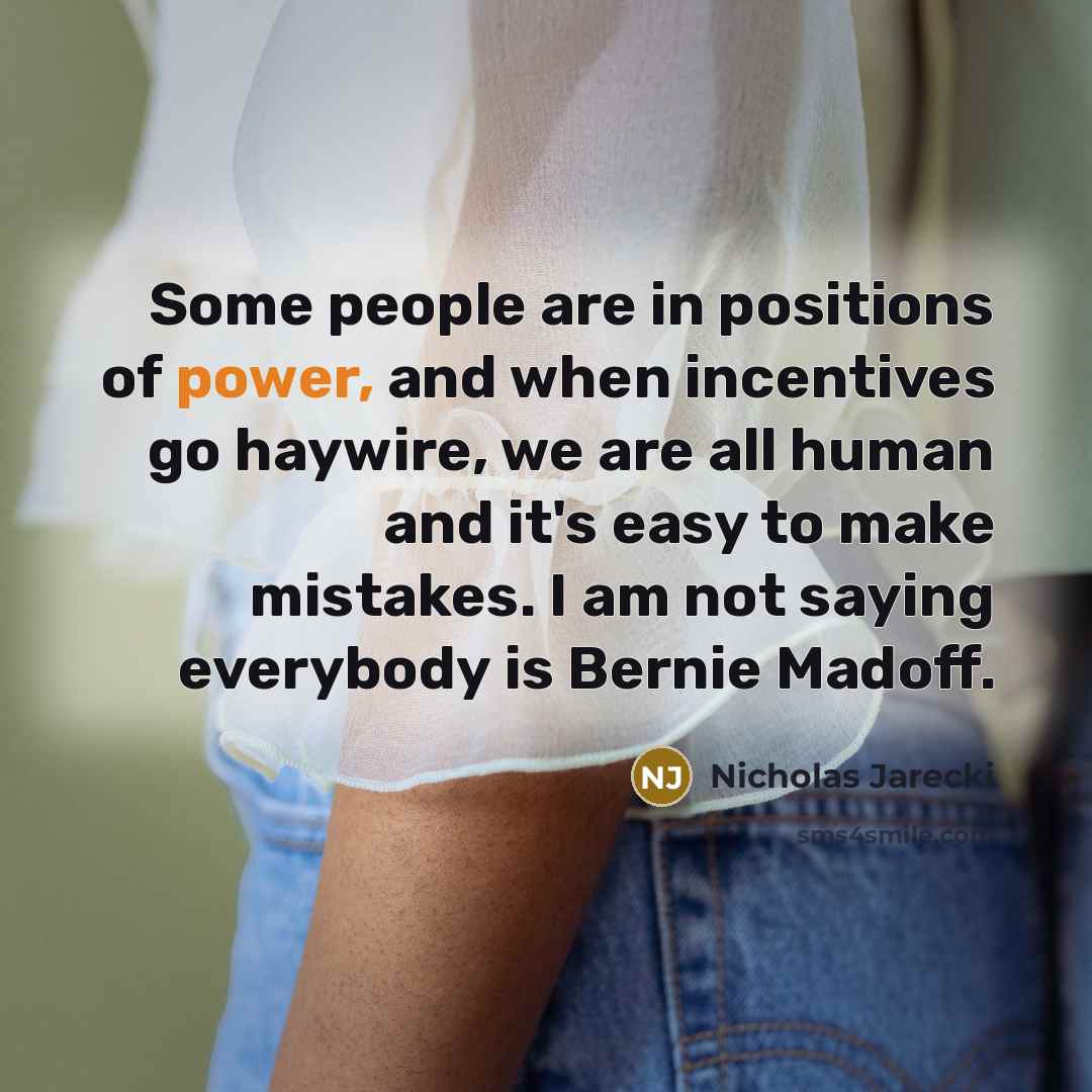 “Some people are in positions of power, and when incentives…” quote by Nicholas Jarecki