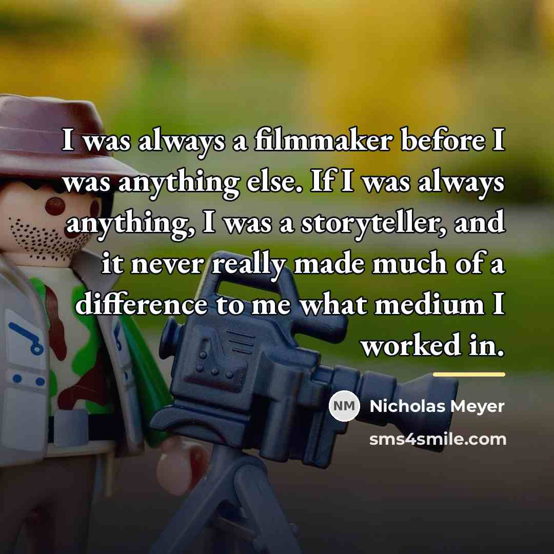 “I was always a filmmaker before I was anything else.…” quote by Nicholas Meyer