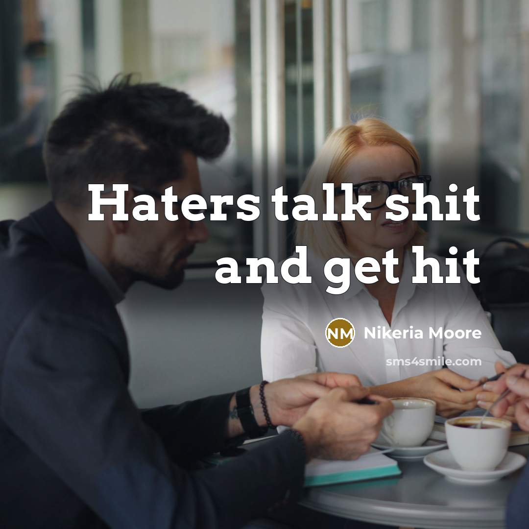 “Haters talk shit and get hit” quote by Nikeria Moore