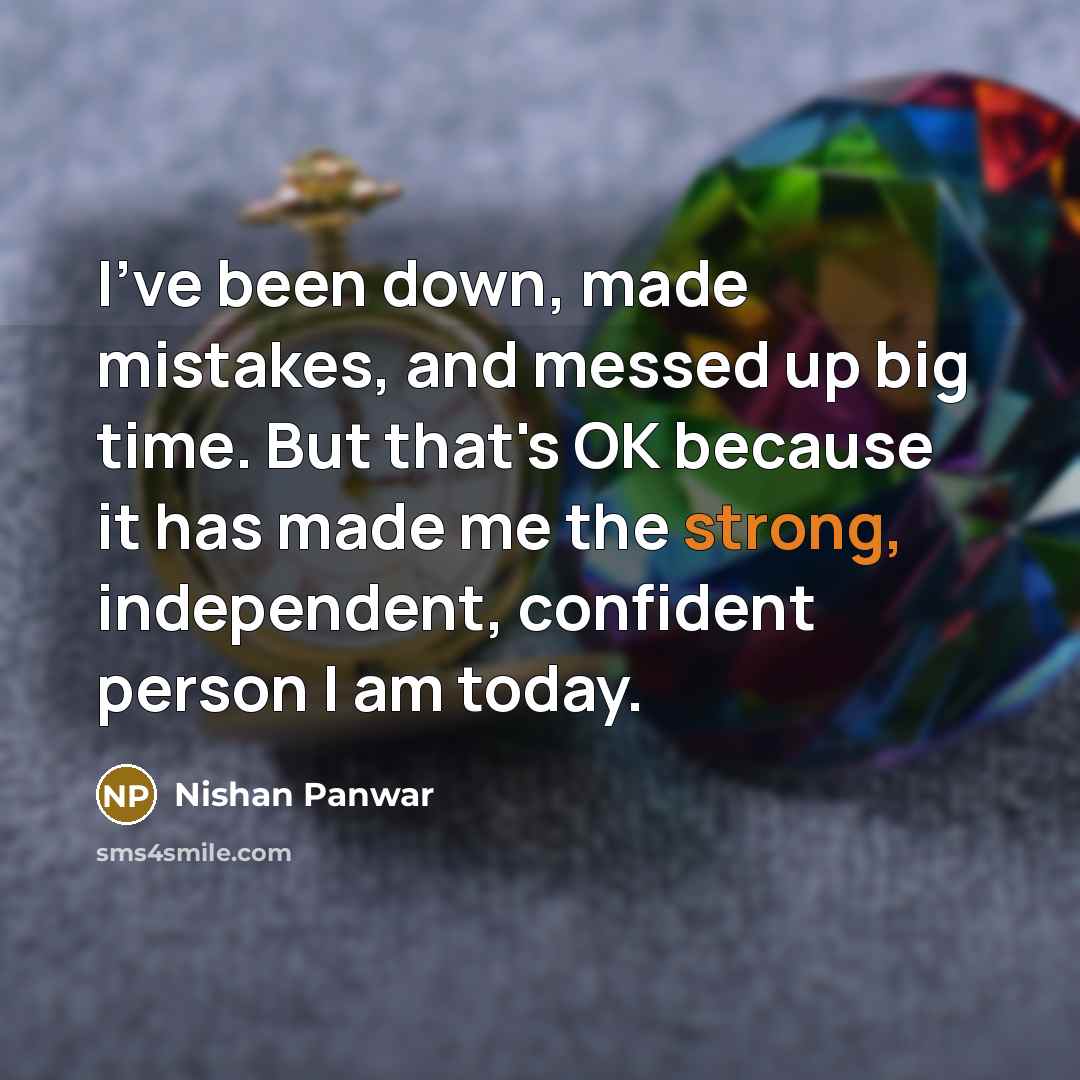 “I've been down, made mistakes, and messed up big time.…” quote by Nishan Panwar