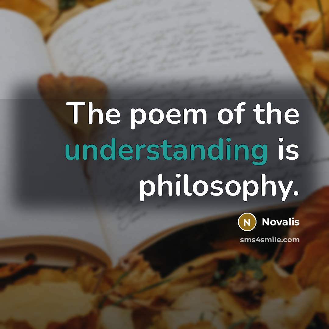 “The poem of the understanding is philosophy.…” quote by Novalis