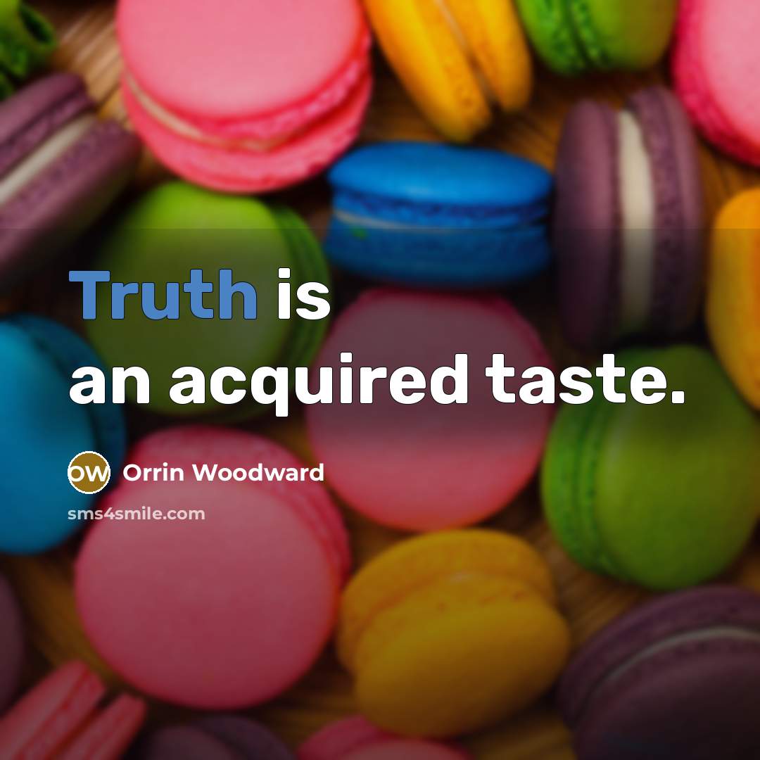 “Truth is an acquired taste.…” quote by Orrin Woodward
