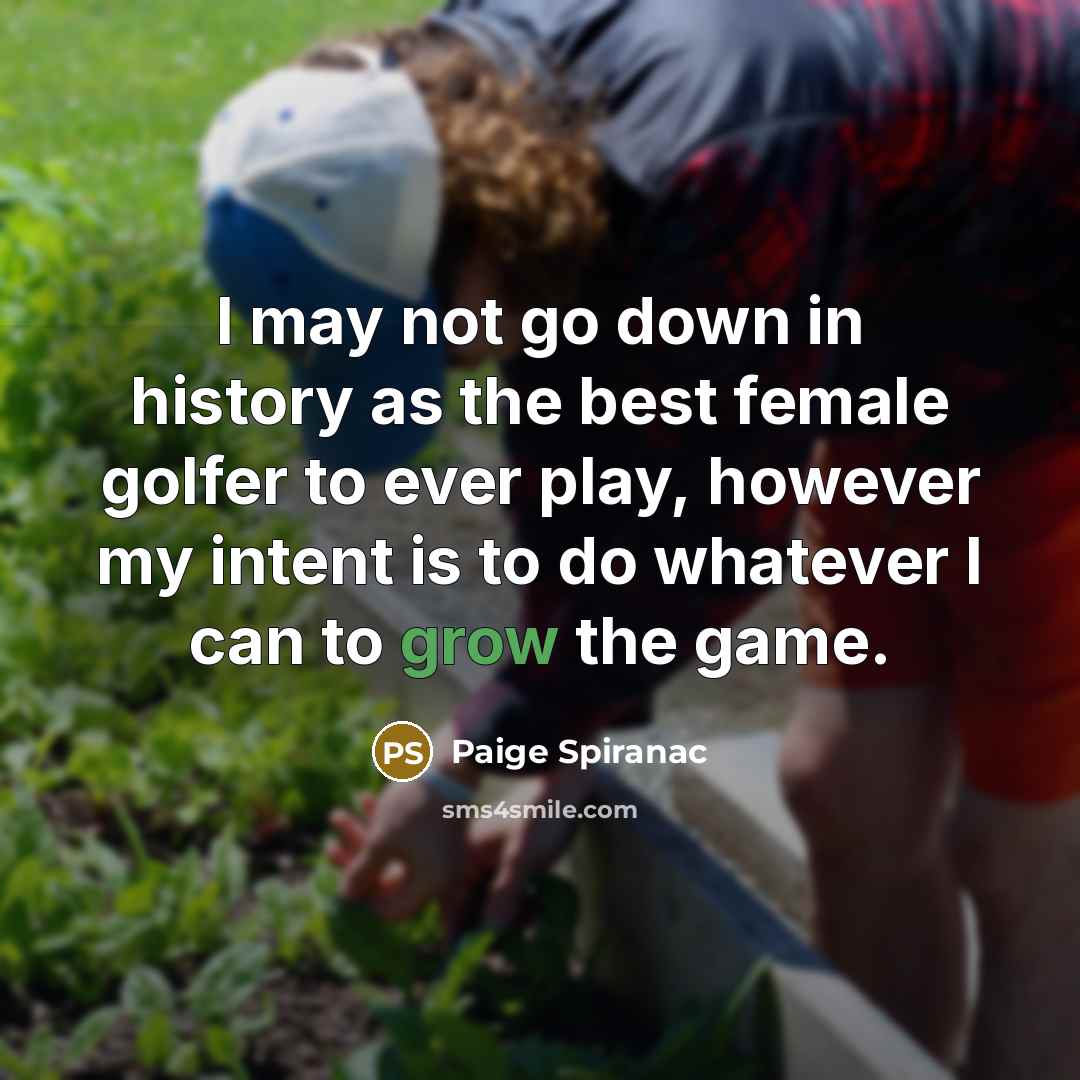 “I may not go down in history as the best…” quote by Paige Spiranac