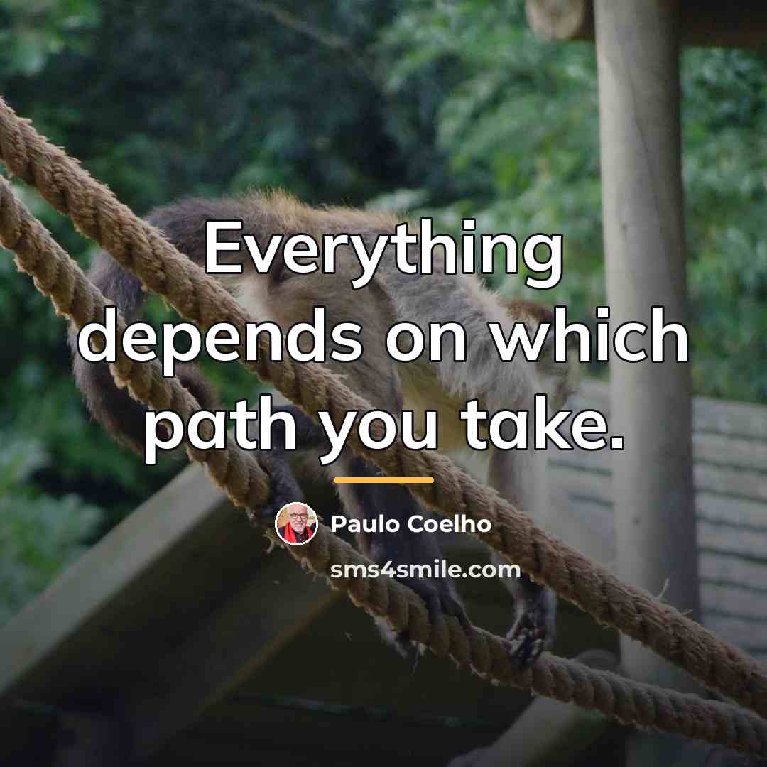 “Everything depends on which path you take.…” quote by Paulo Coelho