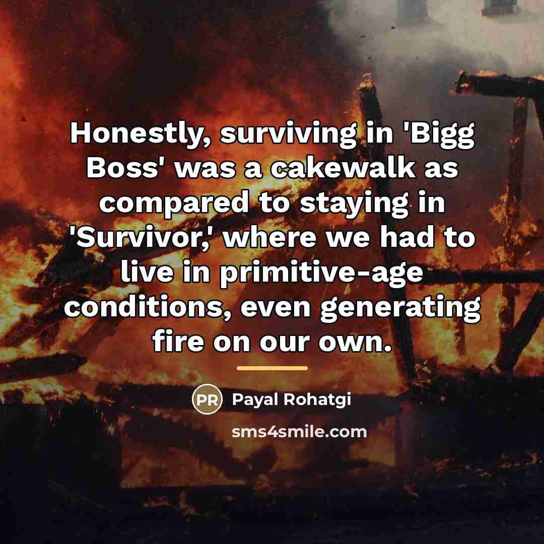 “Honestly, surviving in 'Bigg Boss' was a cakewalk as compared…” quote by Payal Rohatgi