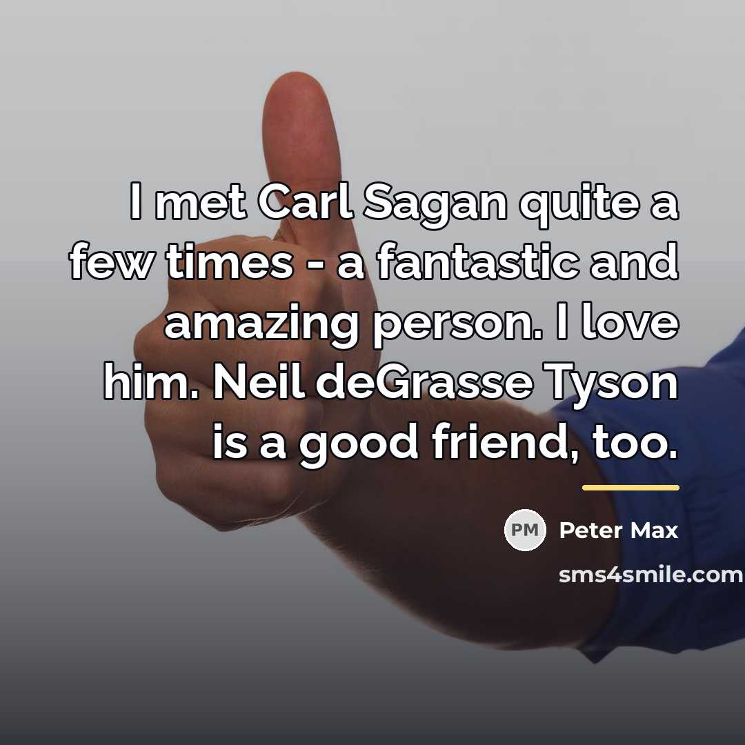“I met Carl Sagan quite a few times - a…” quote by Peter Max