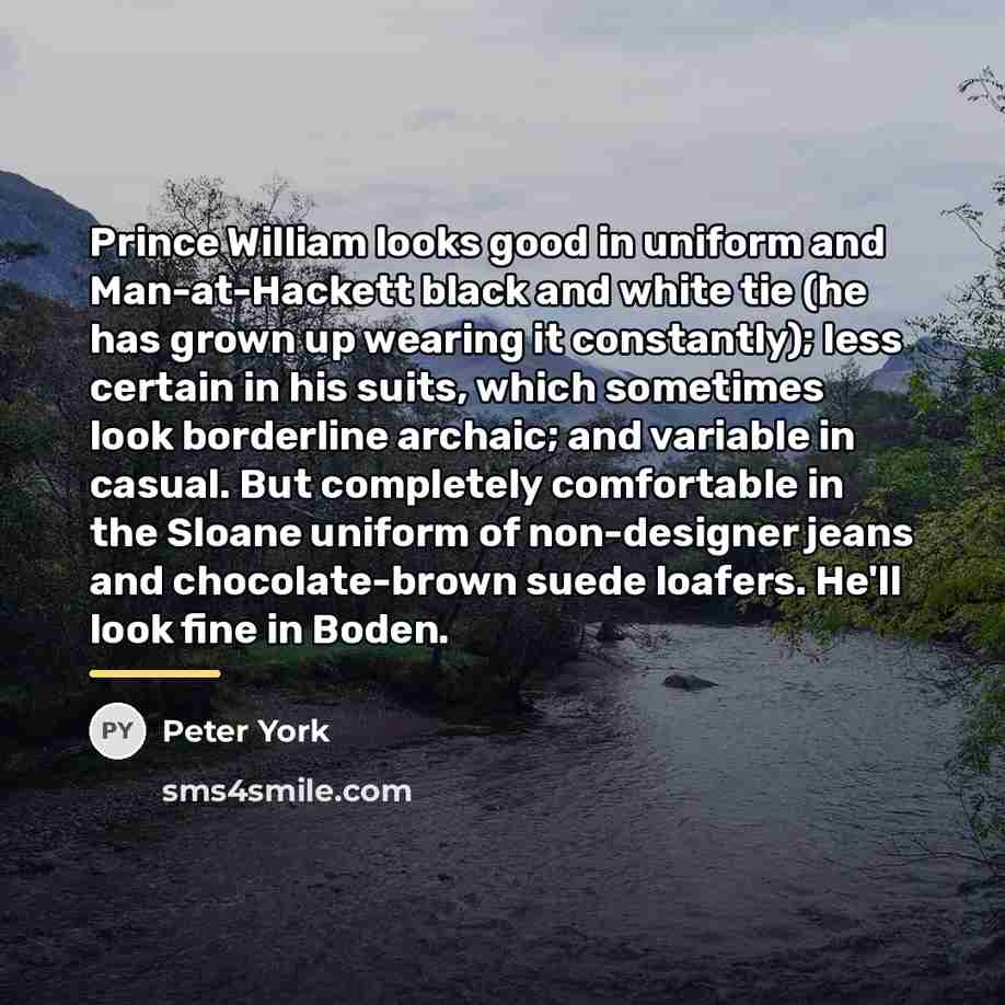 “Prince William looks good in uniform and Man-at-Hackett black and…” quote by Peter York
