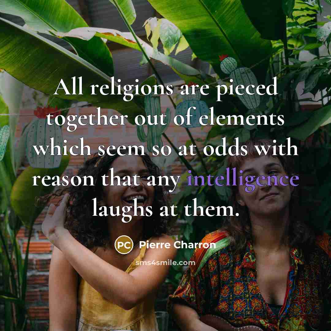 “All religions are pieced together out of elements which seem…” quote by Pierre Charron