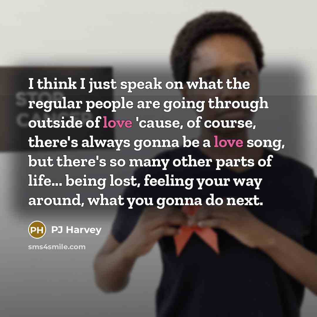 “I think I just speak on what the regular people…” quote by PJ Harvey