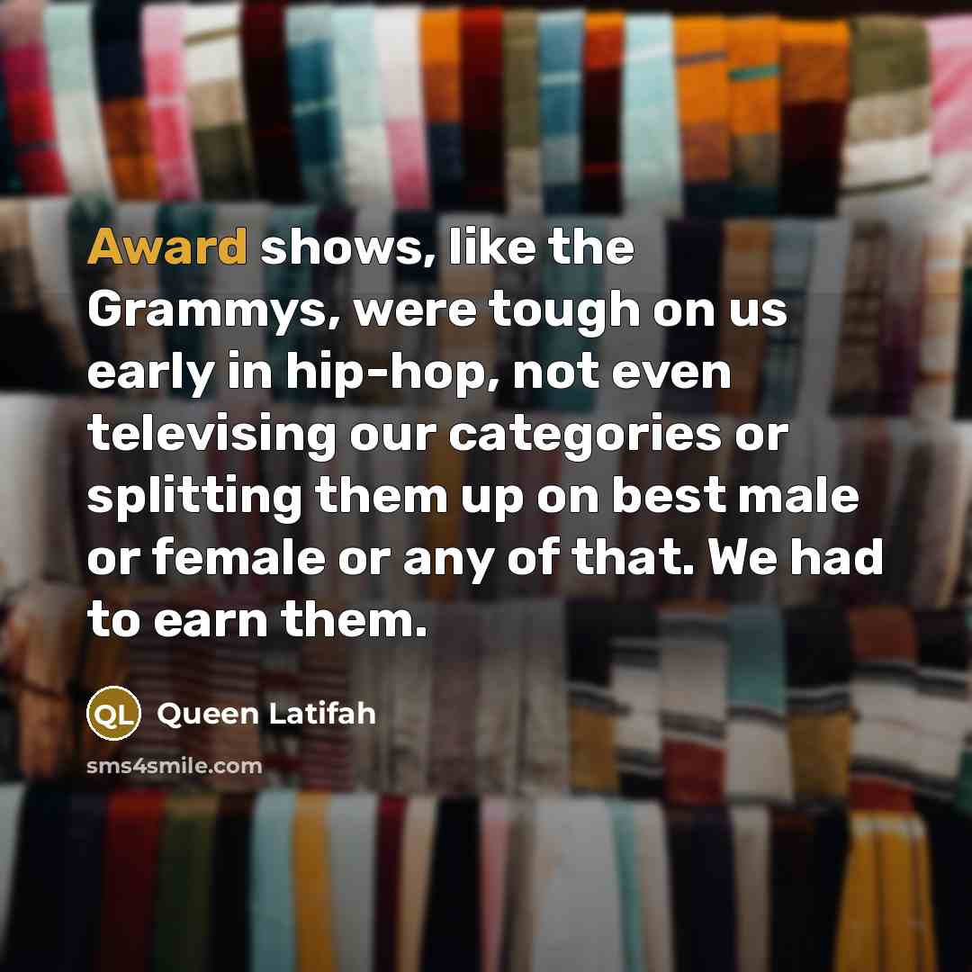 “Award shows, like the Grammys, were tough on us early…” quote by Queen Latifah