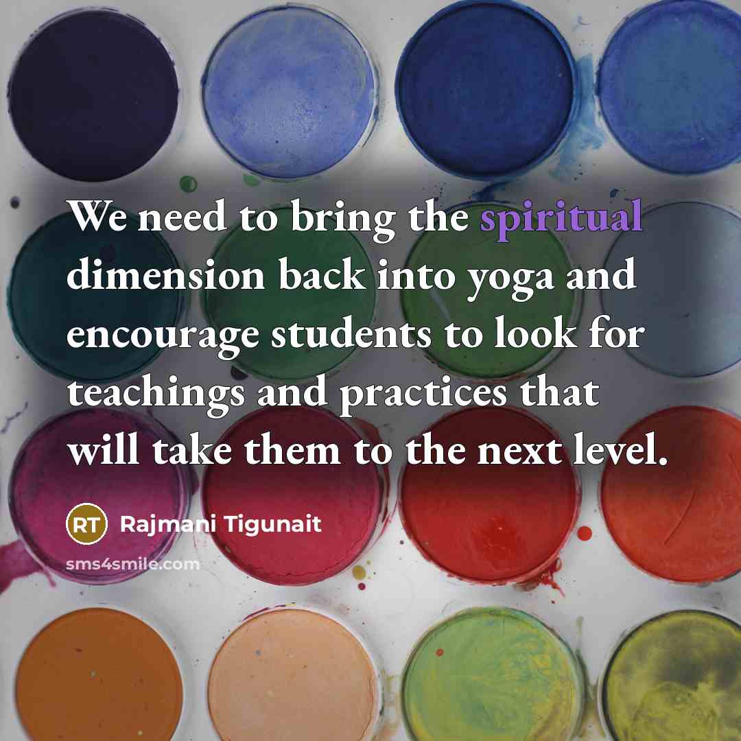 “We need to bring the spiritual dimension back into yoga…” quote by Rajmani Tigunait