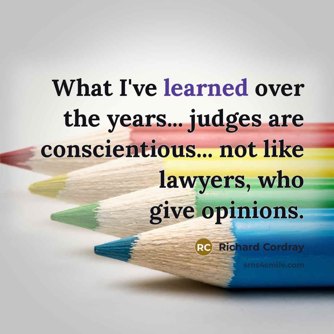 “What I've learned over the years... judges are conscientious... not…” quote by Richard Cordray