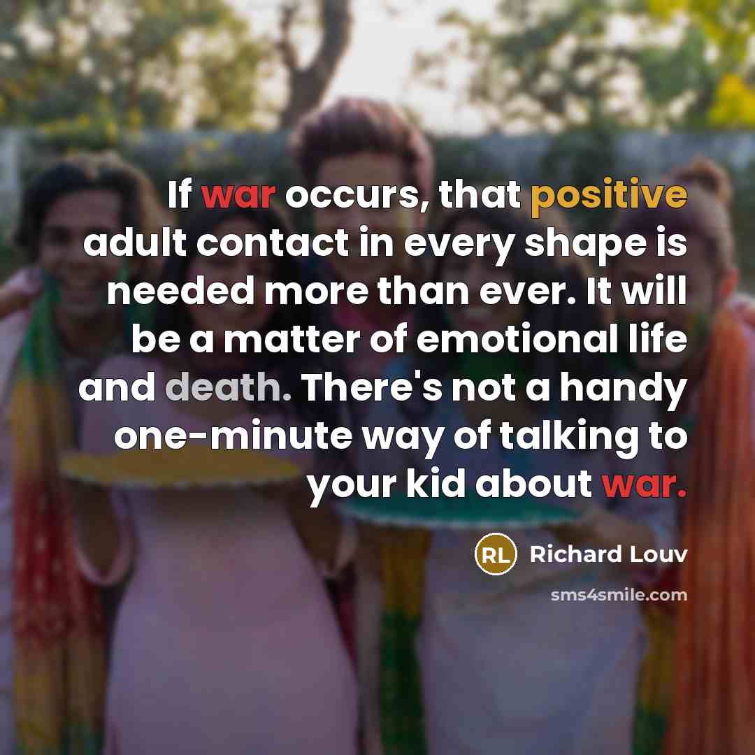 “If war occurs, that positive adult contact in every shape…” quote by Richard Louv
