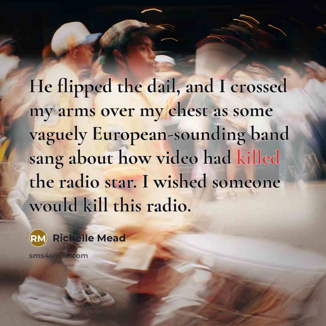 “He flipped the dail, and I crossed my arms over…” quote by Richelle Mead
