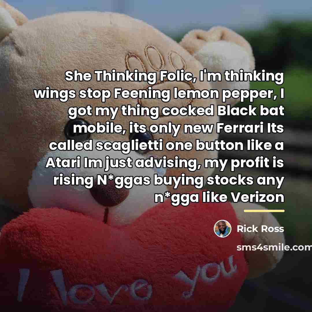 “She Thinking Folic, I'm thinking wings stop Feening lemon pepper,…” quote by Rick Ross