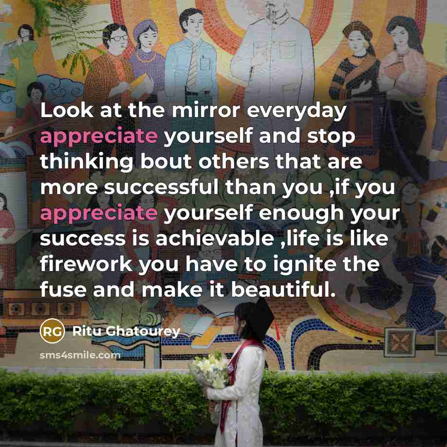 “Look at the mirror everyday appreciate yourself and stop thinking…” quote by Ritu Ghatourey