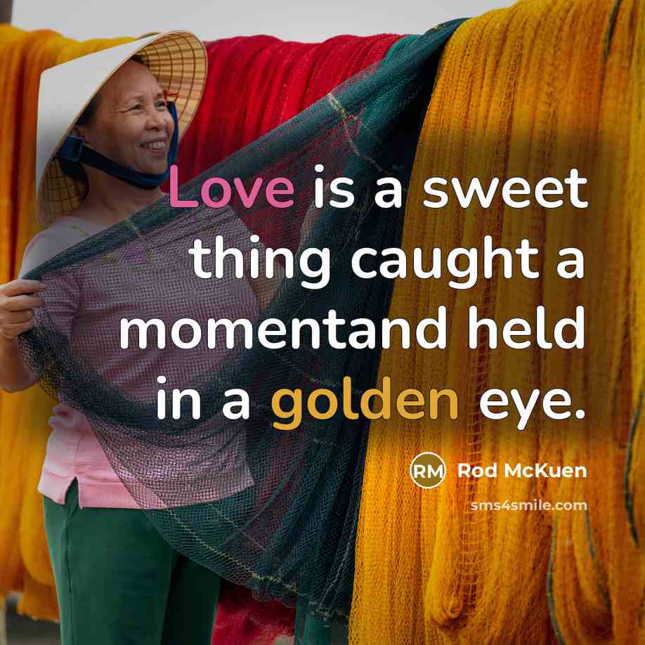 “Love is a sweet thing caught a momentand held in…” quote by Rod McKuen