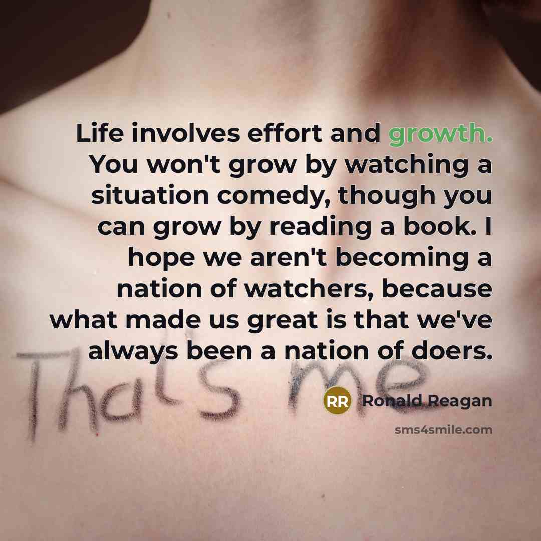 “Life involves effort and growth. You won't grow by watching…” quote by Ronald Reagan