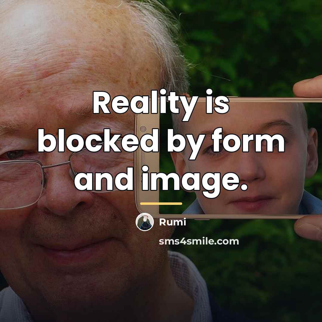 “Reality is blocked by form and image.…” quote by Rumi