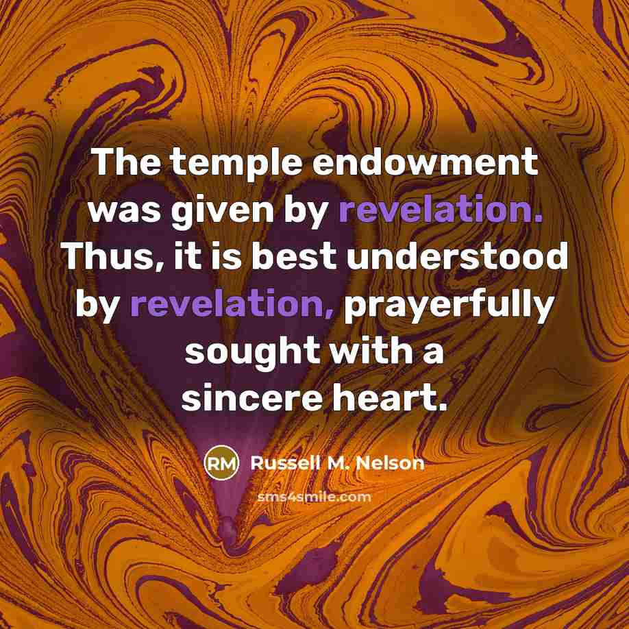 “The temple endowment was given by revelation. Thus, it is…” quote by Russell M. Nelson