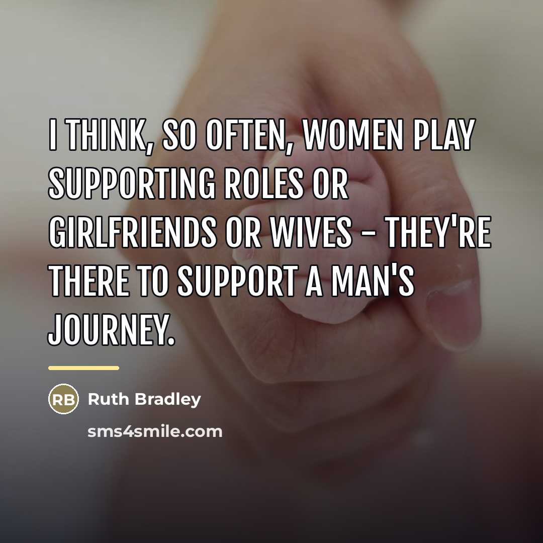 “I think, so often, women play supporting roles or girlfriends…” quote by Ruth Bradley