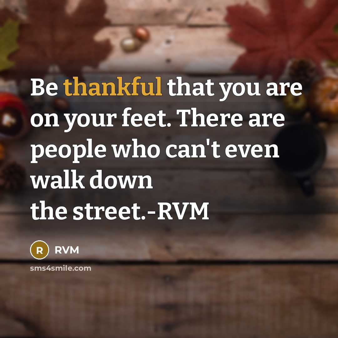 “Be thankful that you are on your feet. There are…” quote by RVM