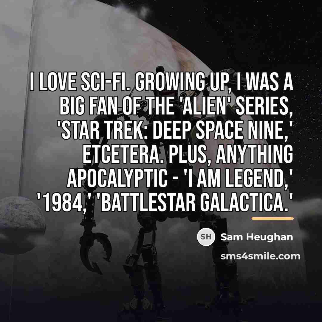 “I love sci-fi. Growing up, I was a big fan…” quote by Sam Heughan