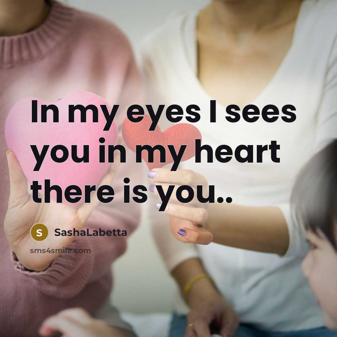 “In my eyes I sees you in my heart there…” quote by SashaLabetta