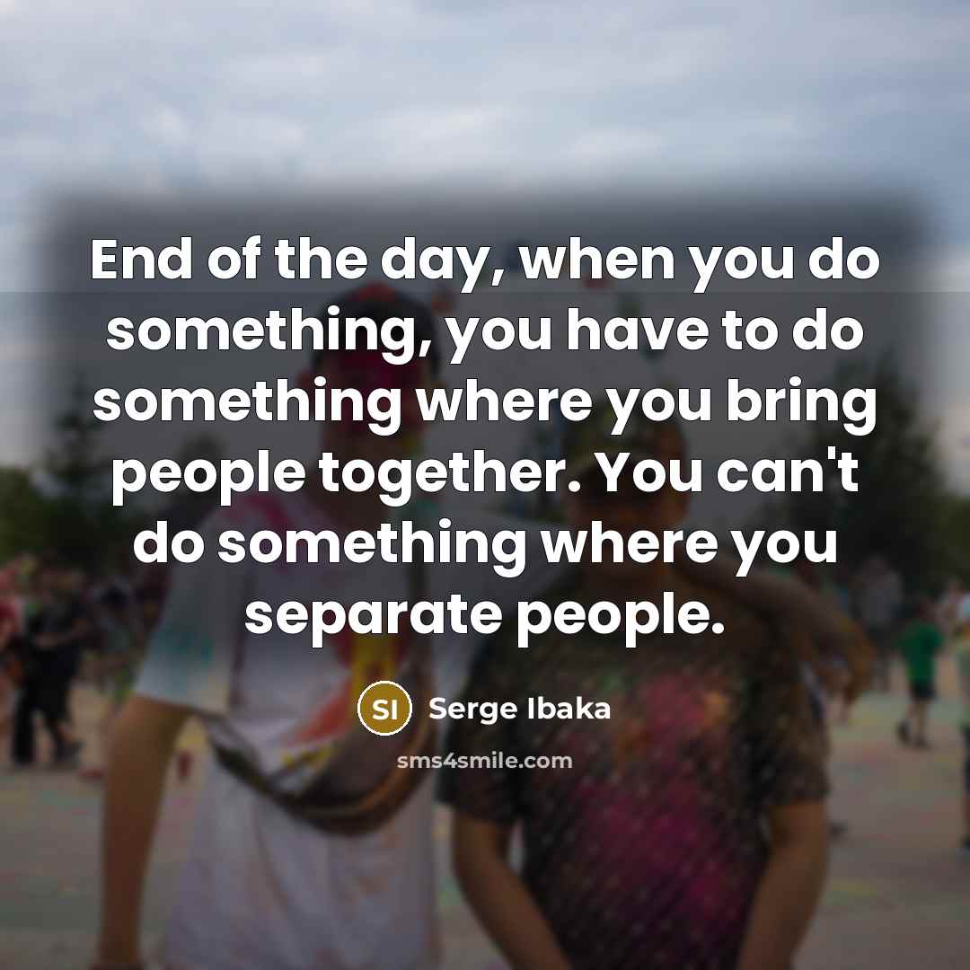 “End of the day, when you do something, you have…” quote by Serge Ibaka