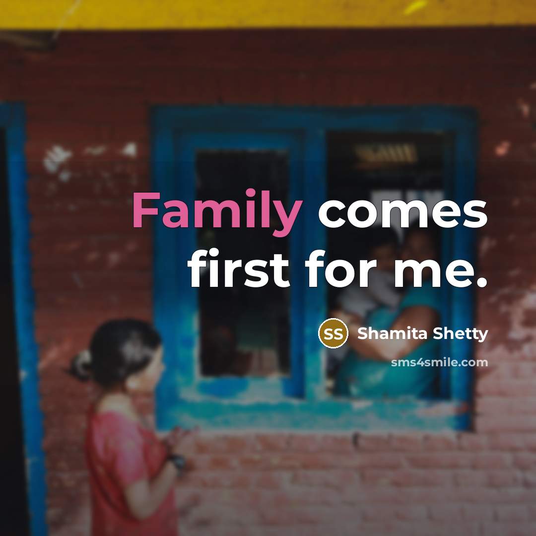 “Family comes first for me.…” quote by Shamita Shetty