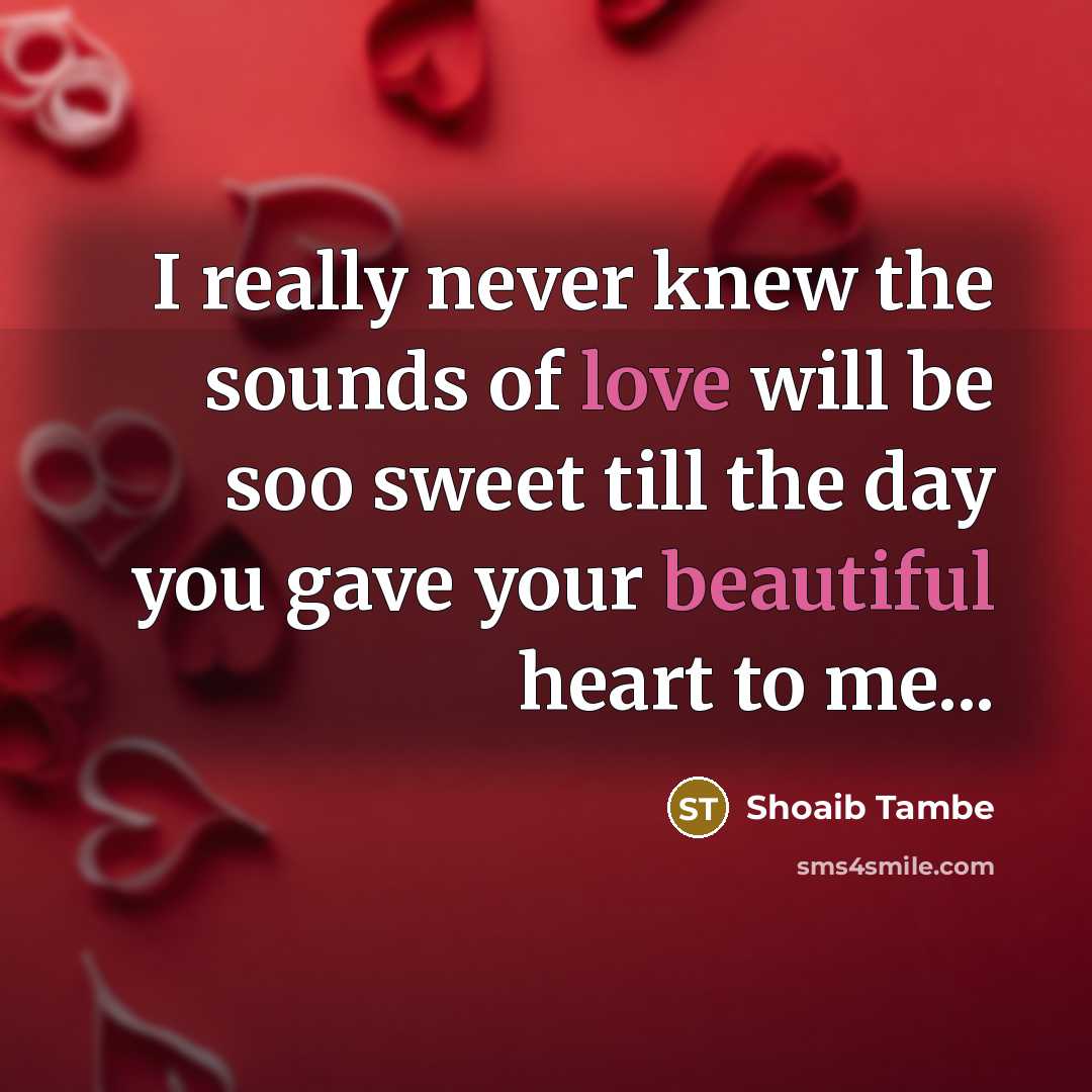 “I really never knew the sounds of love will be soo sweet till the day you gave your beautiful heart to me...” quote by Shoaib Tambe