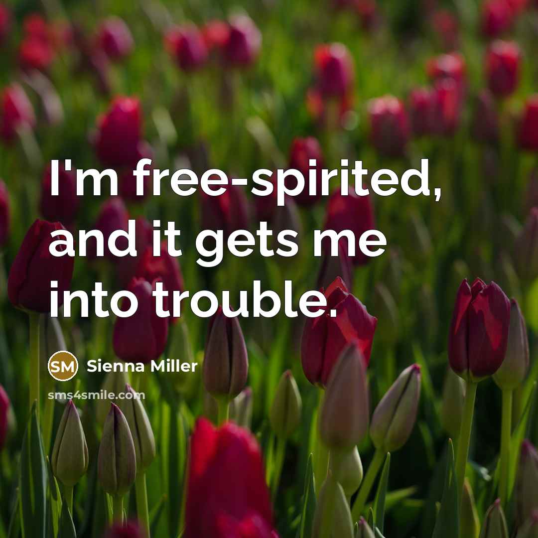 “I'm free-spirited, and it gets me into trouble.…” quote by Sienna Miller