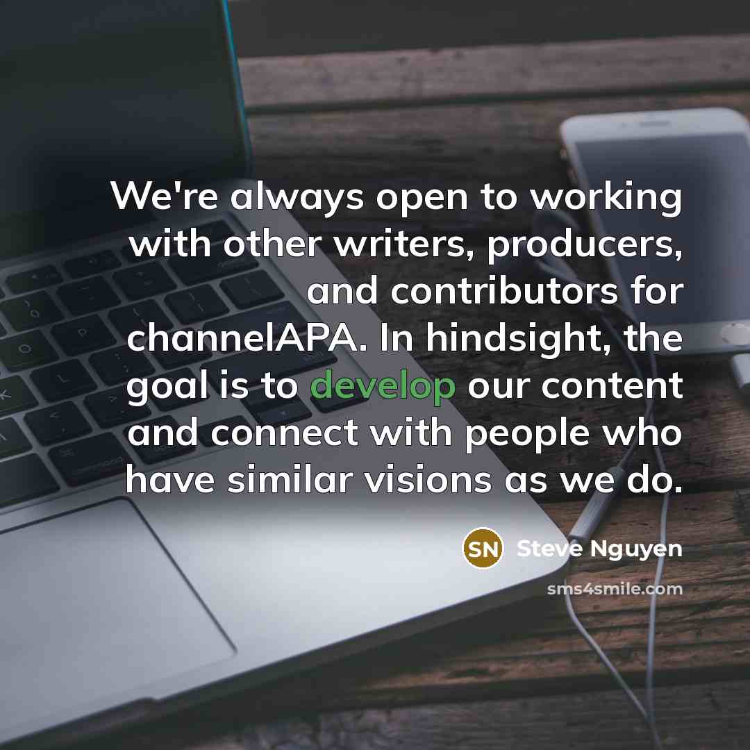 “We're always open to working with other writers, producers, and…” quote by Steve Nguyen