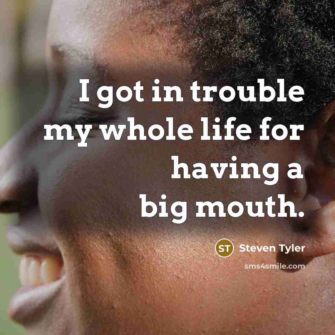 “I got in trouble my whole life for having a…” quote by Steven Tyler