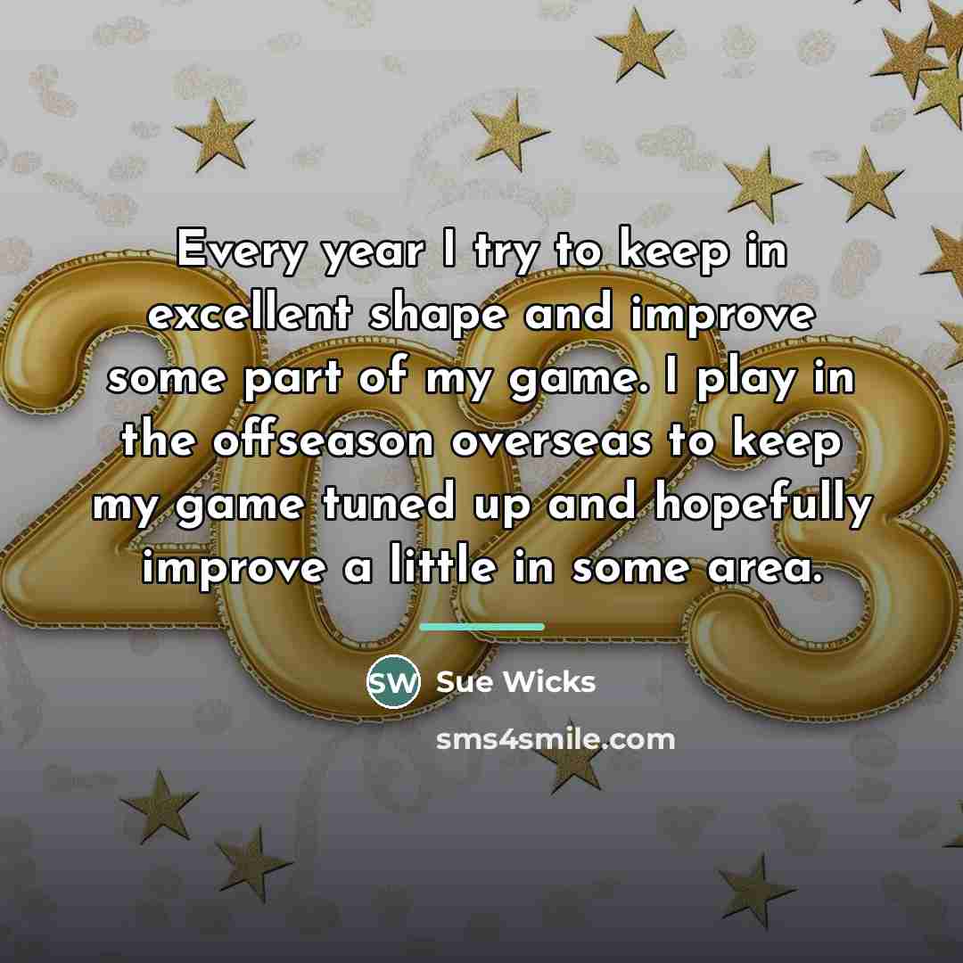 “Every year I try to keep in excellent shape and…” quote by Sue Wicks