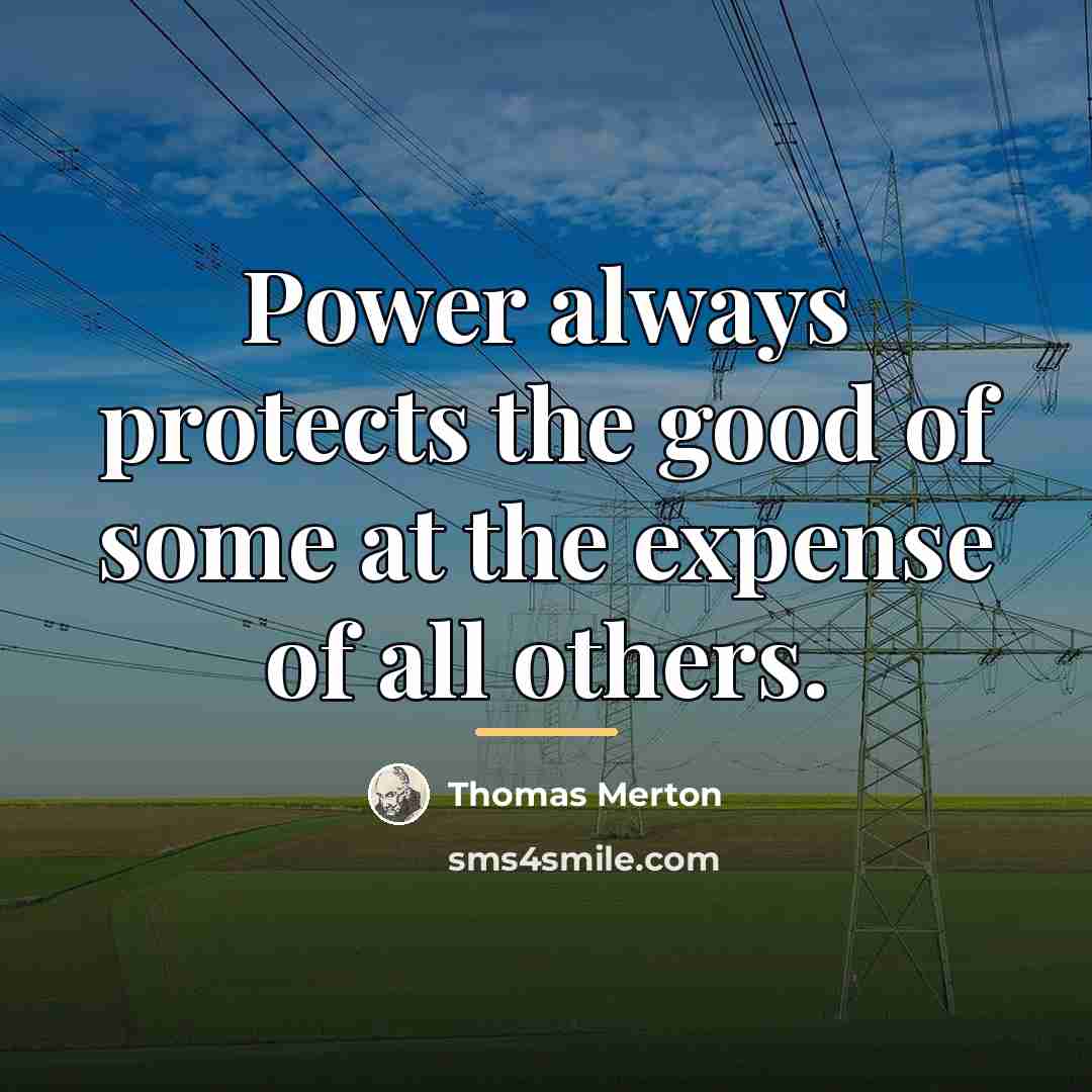 “Power always protects the good of some at the expense…” quote by Thomas Merton