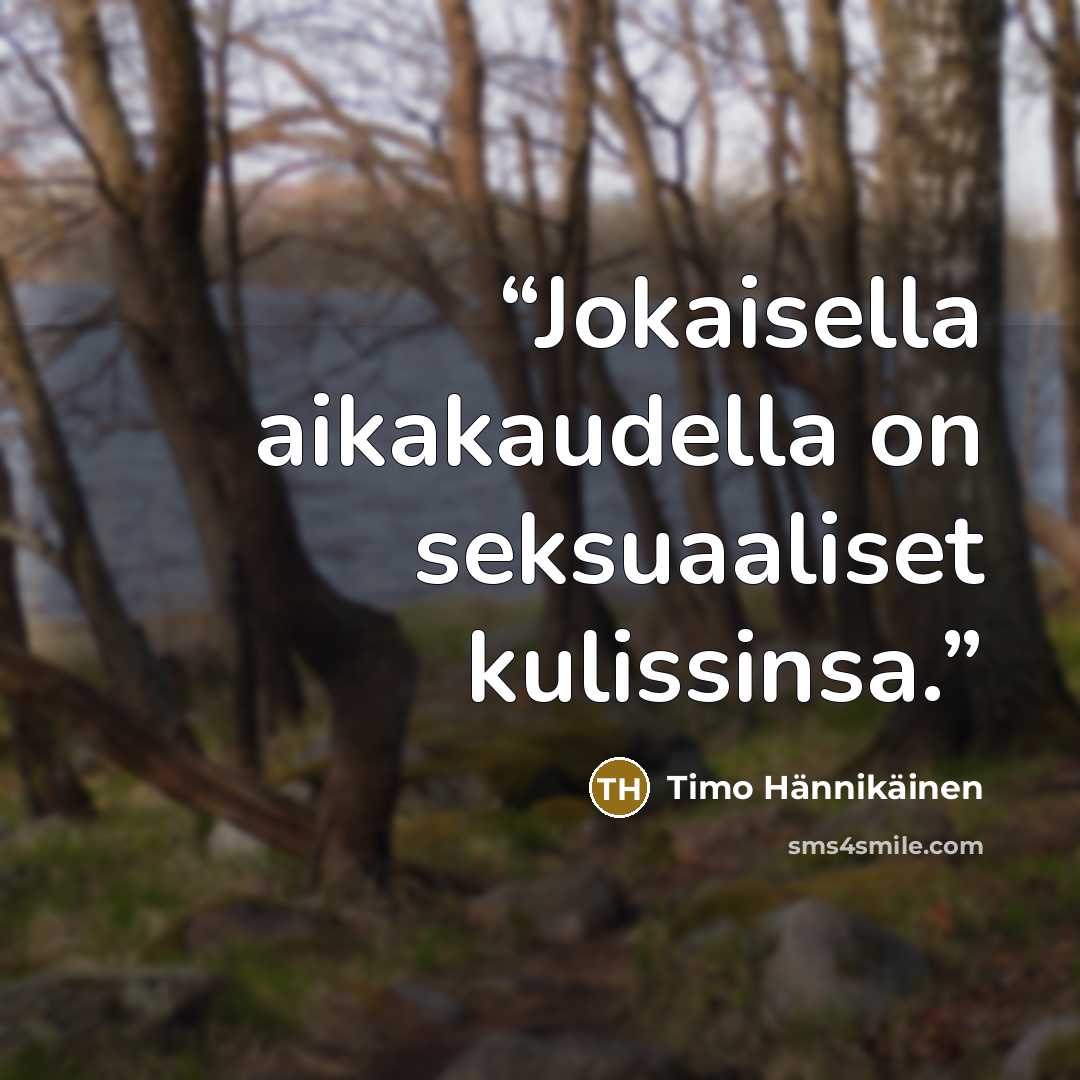 “Jokaisella aikakaudella on seksuaaliset kulissinsa.” quote by Timo Hännikäinen