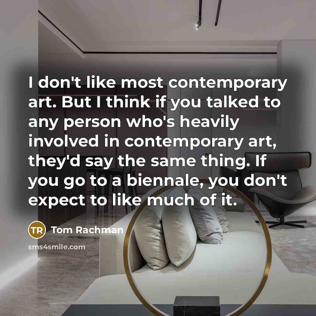 “I don't like most contemporary art. But I think if…” quote by Tom Rachman