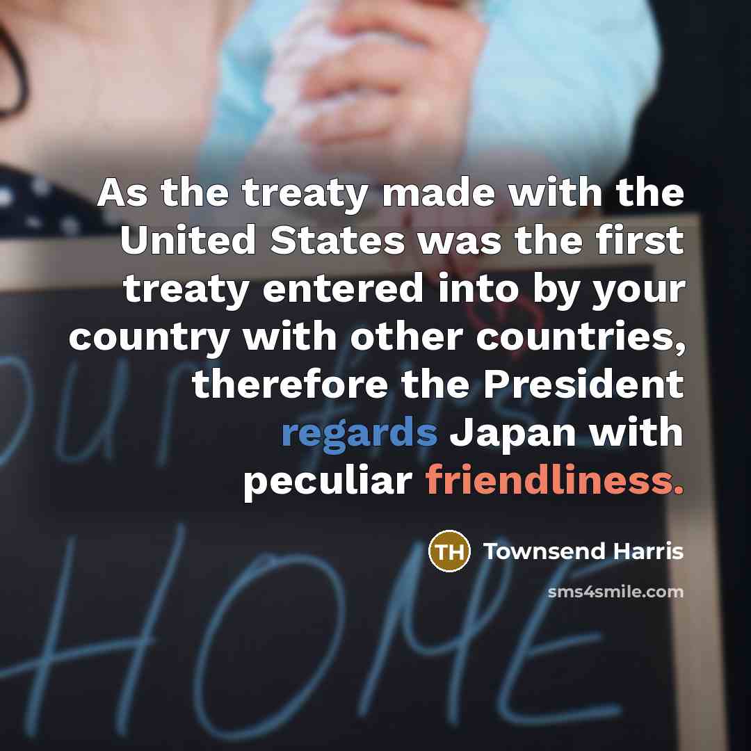 “As the treaty made with the United States was the…” quote by Townsend Harris