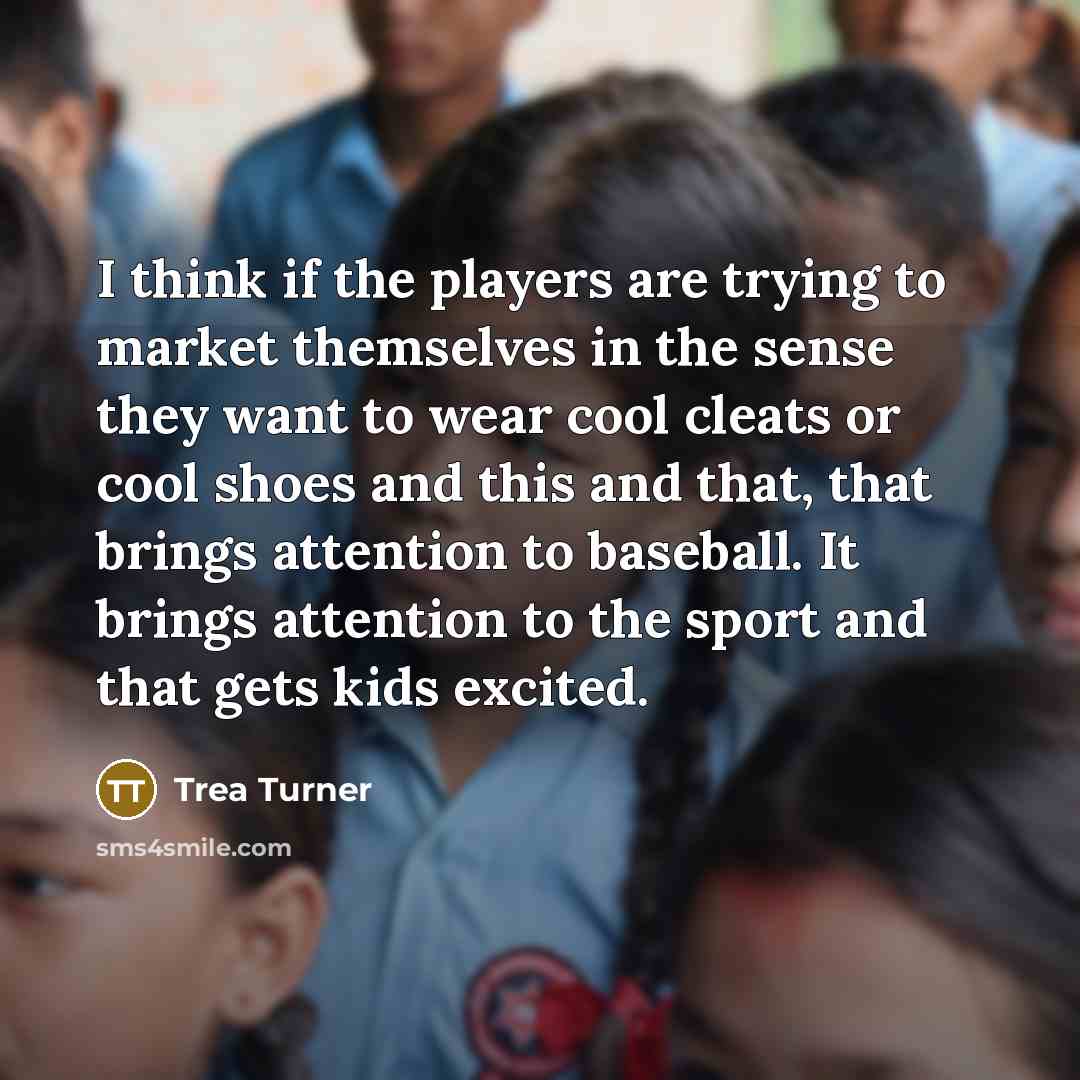 “I think if the players are trying to market themselves…” quote by Trea Turner
