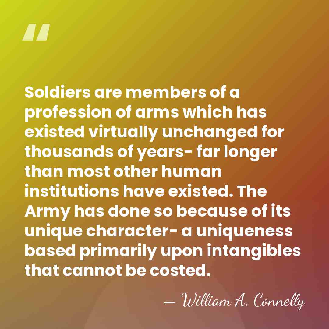 Soldiers are members of a profession of arms which has existed virtually&hellip; - William A. Connelly