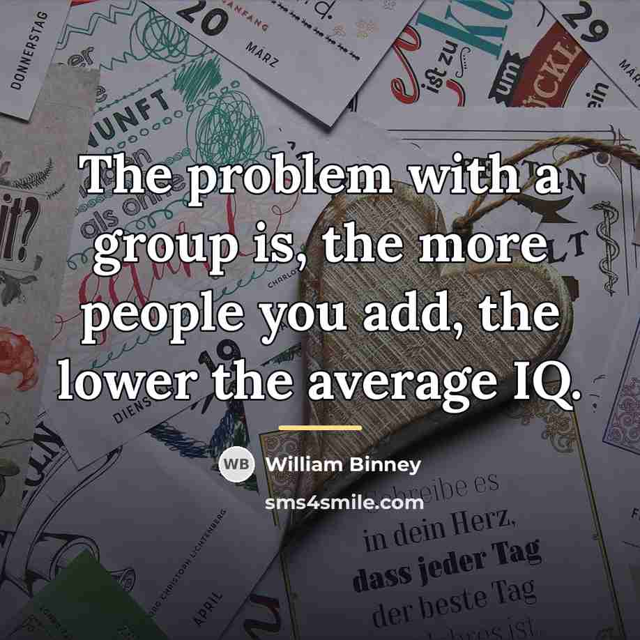 “The problem with a group is, the more people you…” quote by William Binney