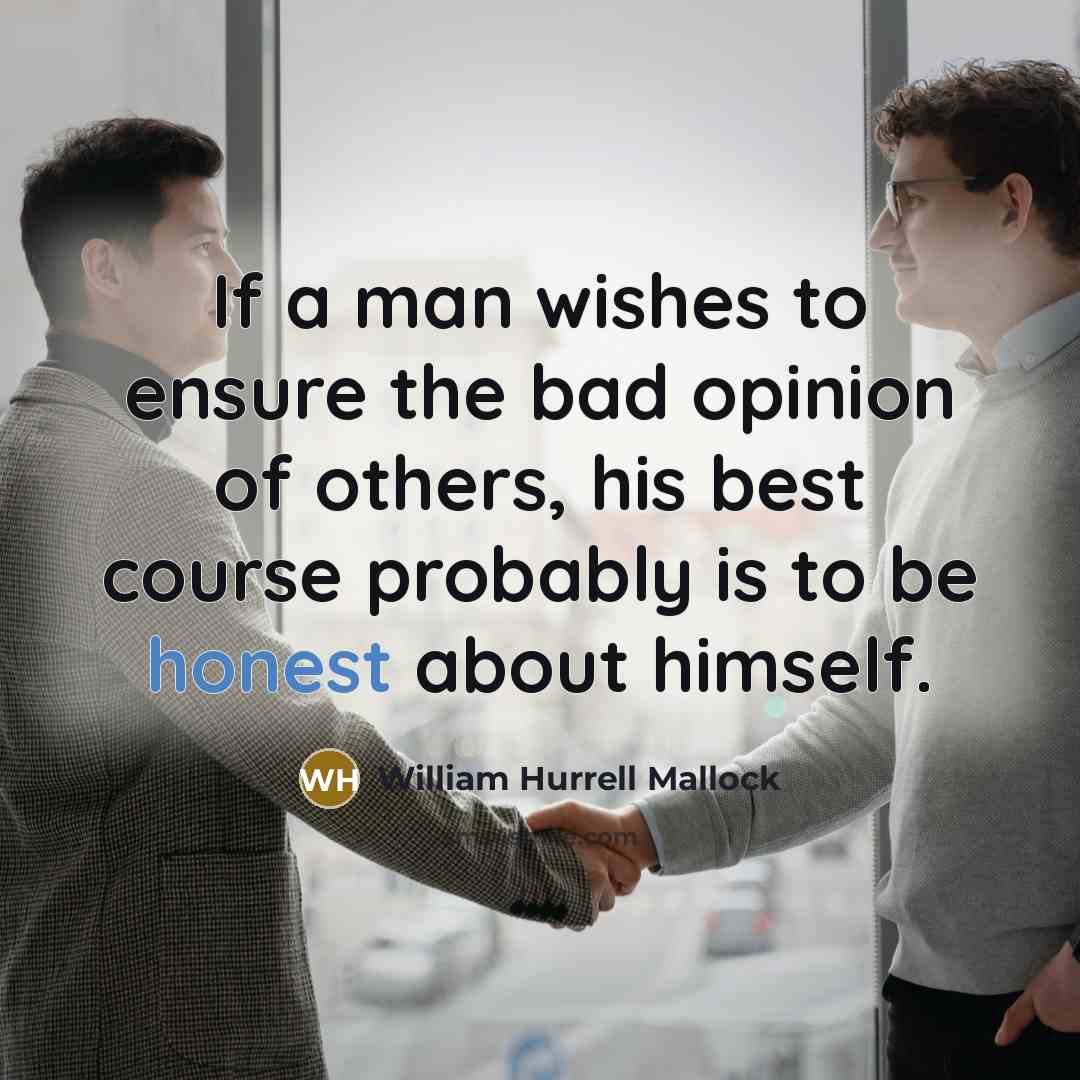 “If a man wishes to ensure the bad opinion of…” quote by William Hurrell Mallock