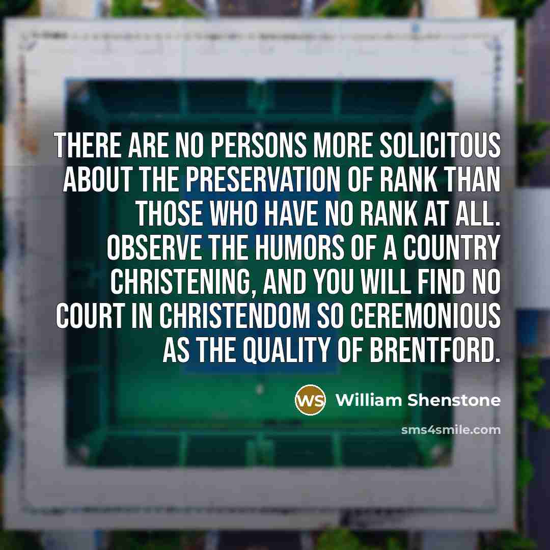 “There are no persons more solicitous about the preservation of…” quote by William Shenstone