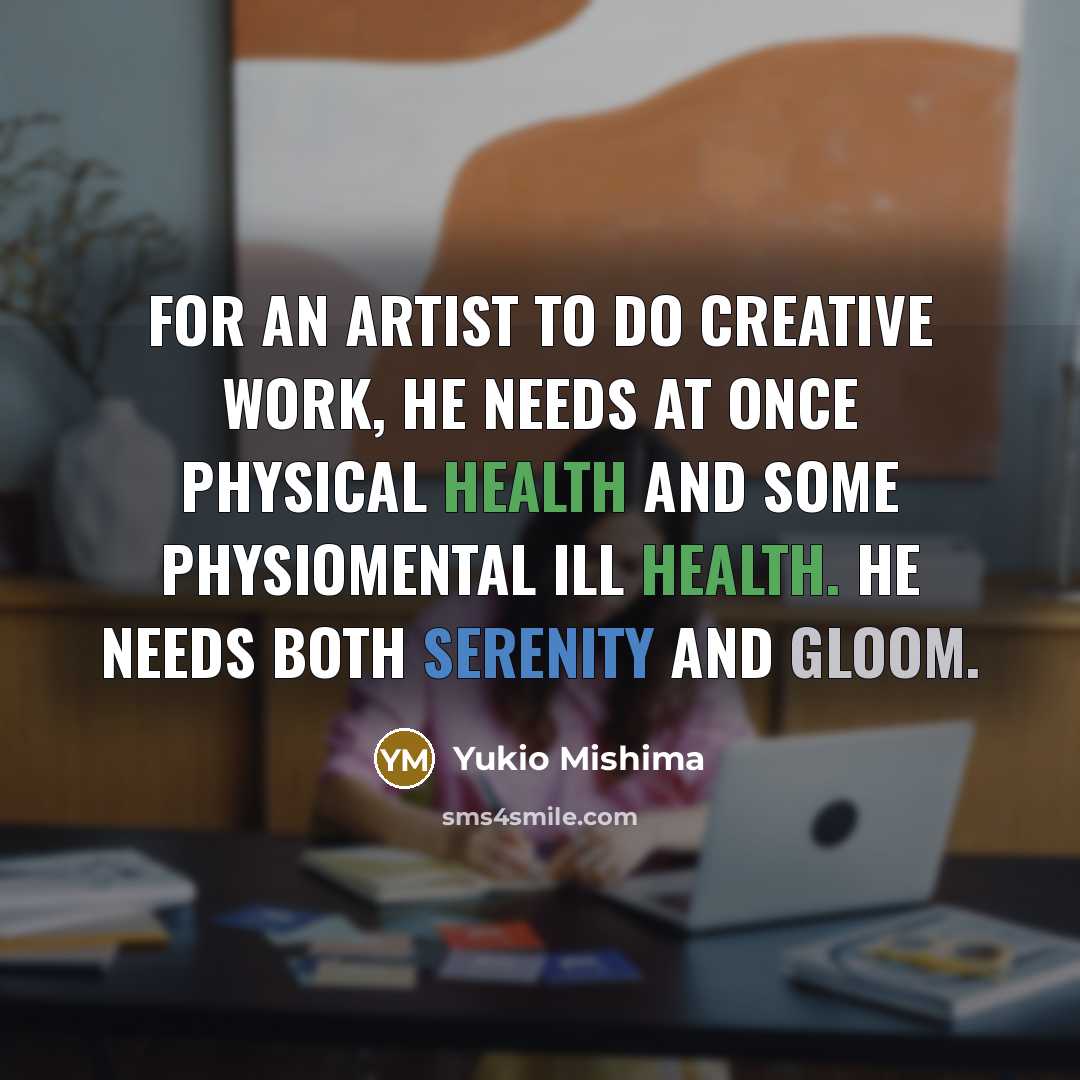 “For an artist to do creative work, he needs at…” quote by Yukio Mishima