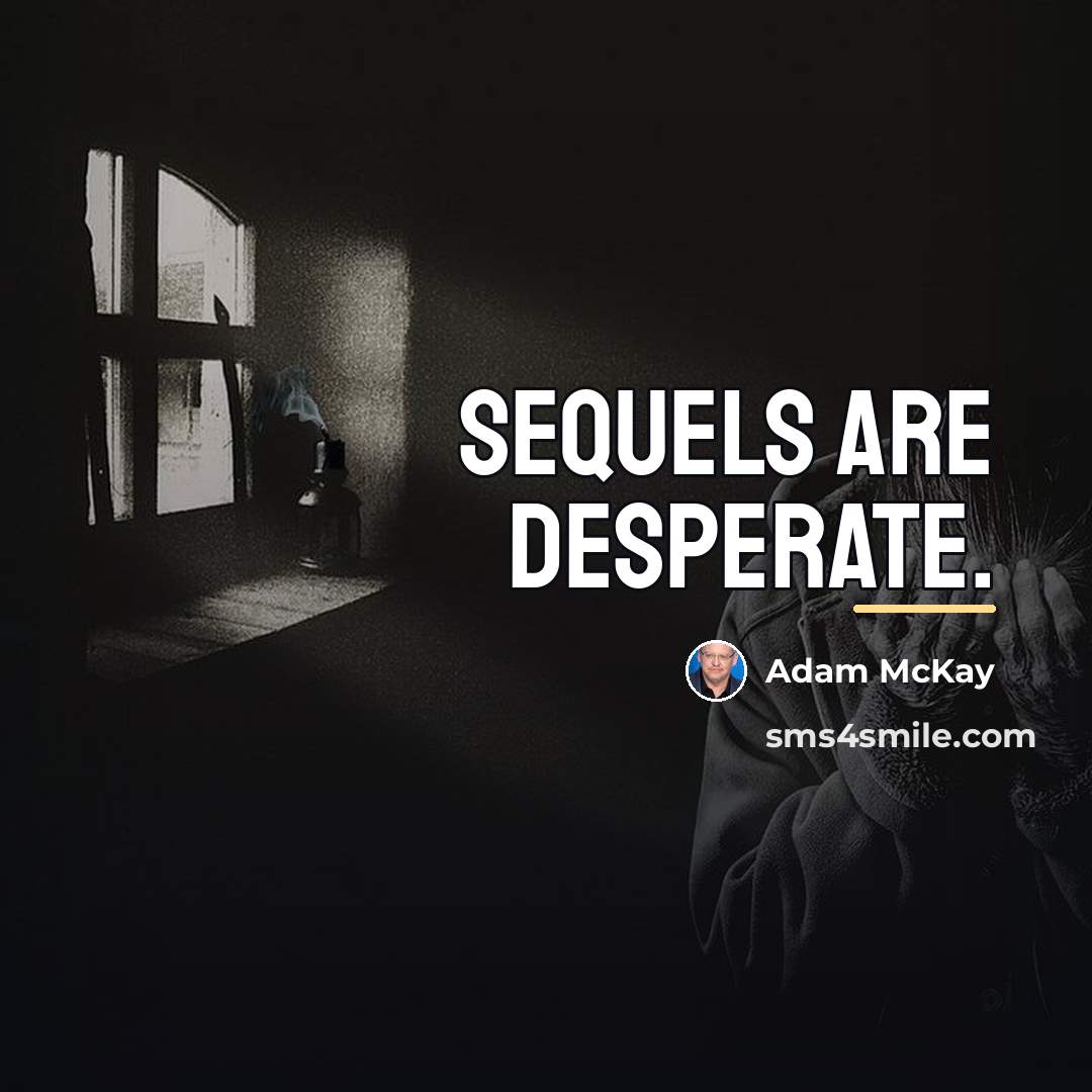 “Sequels are desperate.…” quote by Adam McKay