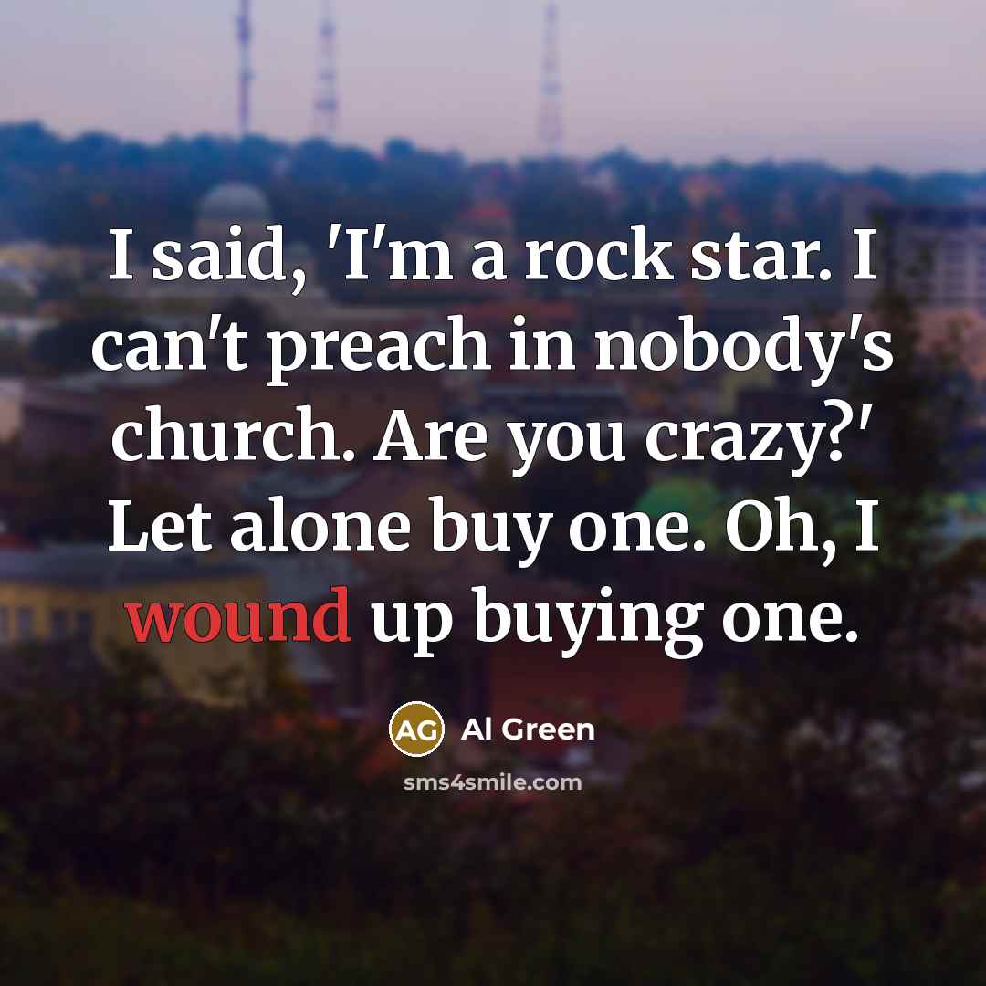 “I said, 'I'm a rock star. I can't preach in…” quote by Al Green